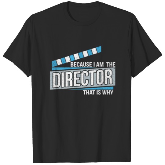 Discover Because I Am The Director Film Movie Theatre Drama T-shirt