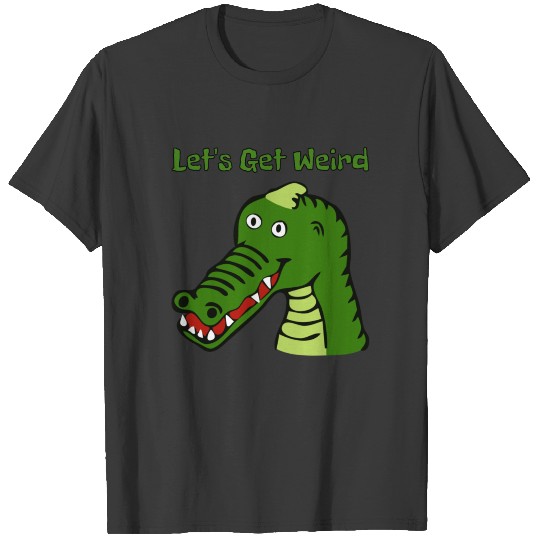 Let's Get Weird Alligator Crocodile Strange Dream T-shirt