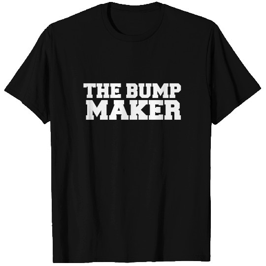 The Bump Maker Expecting Dad New Dad Dad to be T-shirt