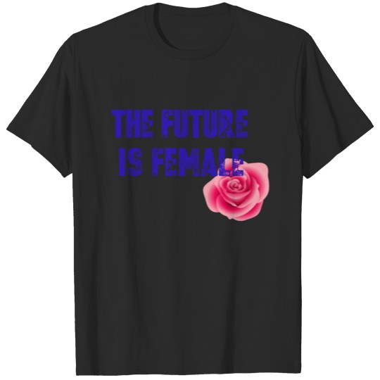 Discover THE FUTURE IS FEMALE Shirt T-shirt