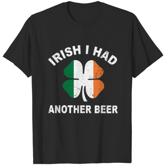 Discover Irish I Had Another Beer T-Shirt Funny St. Patrick T-shirt
