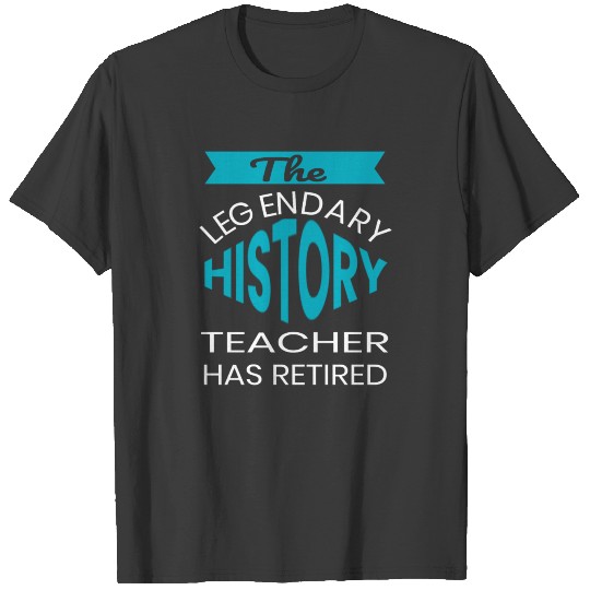 This Legendary History Teacher Has Retired design T-shirt