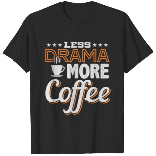 Discover Less Drama More Coffee T-shirt