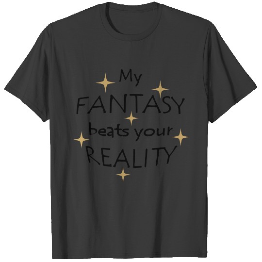 My Fantasy Beats Your Reality, Light Background T-shirt