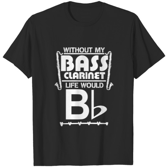 Bass Clarinet Gift - Funny Musician Music Saying T-shirt