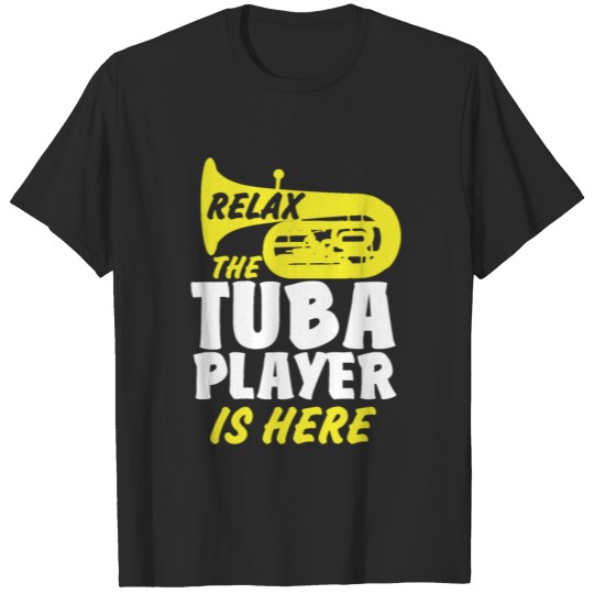 Relax The Tuba Player Is Here - Funny Musician T-shirt