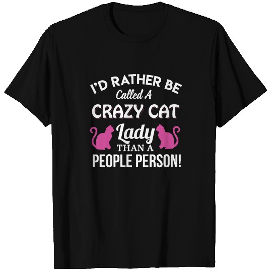 I'd Rather Be Called A Crazy Cat Lady Than A Peopl T-shirt