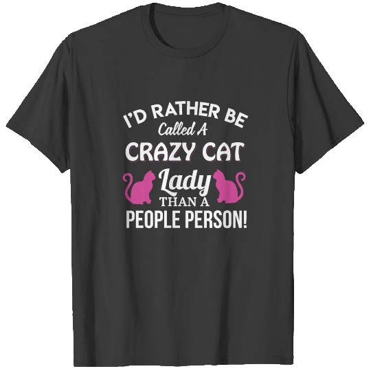 I'd Rather Be Called A Crazy Cat Lady Than A Peopl T-shirt
