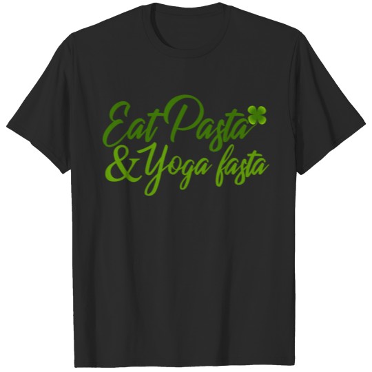 Discover Eat Pasta Fasta - Yoga and fitness funny Irish T-shirt