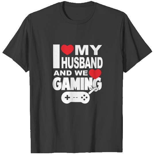 Husband - Love - We Love Gaming - I Love - Nerds T-shirt
