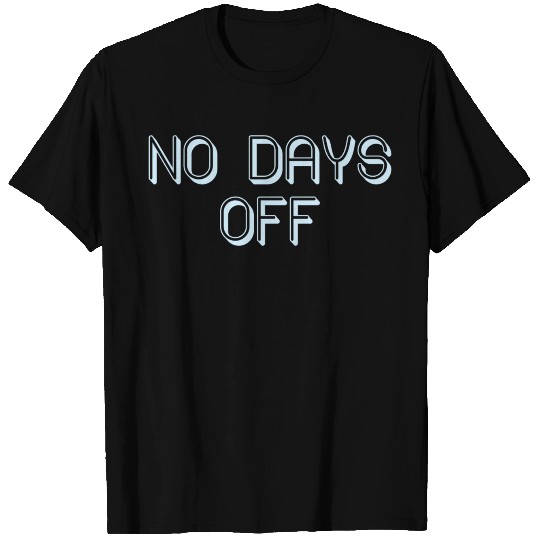 No Days Off Design T-shirt