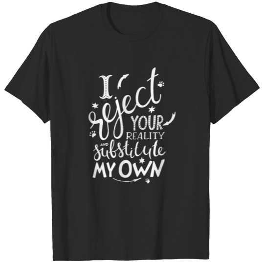 Discover I reject your reality funny T-shirt