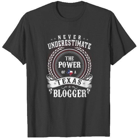 Never Underestimate the Power of a Texas BLOGGER T-shirt