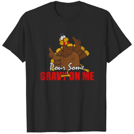 Discover Pour Some Gravy On me Funny Thanksgiving T-shirt