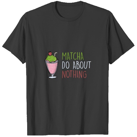 matcha green tea japanese beverage cup relaxing T-shirt