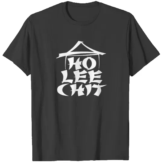 Ho Lee Chit Holy Funny T-shirt