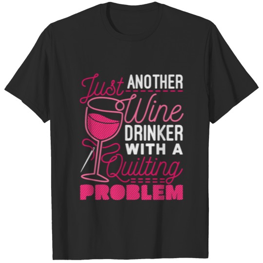 Discover Just Another Wine Drinker With A Quilting Problem T-shirt