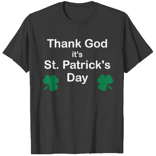 Thank God it is St. Patrick's Day with cloverleaf T-shirt