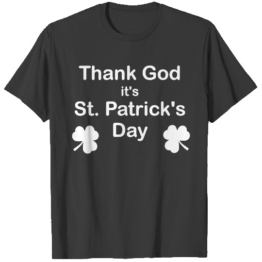 Thank God it is St. Patrick's Day with cloverleaf T-shirt