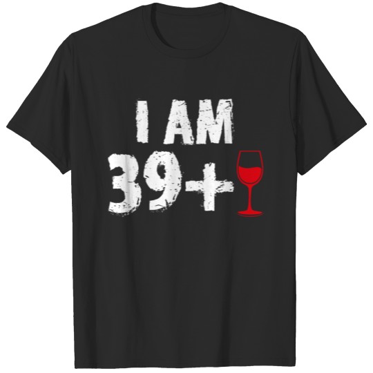 I'm 39 Plus One Wine 40th Birthday Funny T-Shirt T-shirt