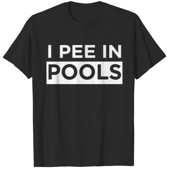 Discover I Pee In Pools Funny Swimming Quote Gift Pool T-shirt