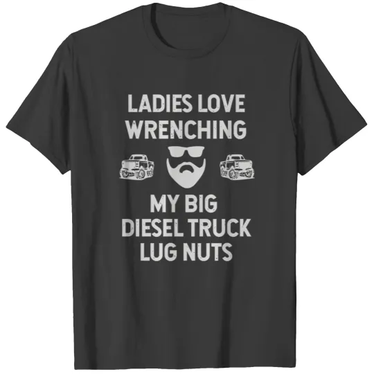 Ladies Love Wrenching My Big Diesel Truck Lug Nuts T-shirt
