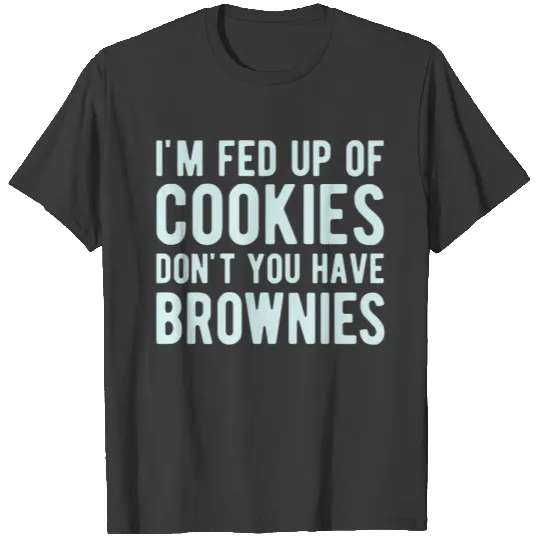 I'm fed up of cookies T-shirt