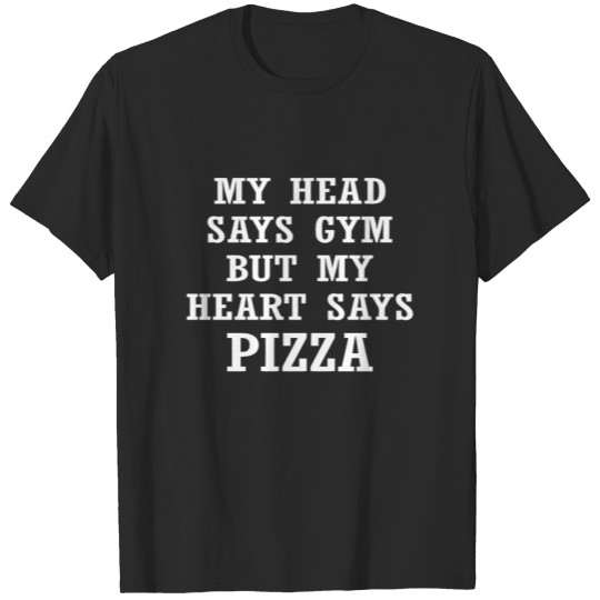 Discover My Head Says Gym Heart Says Pizza T-shirt