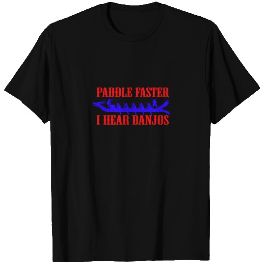 Paddle faster i hear banjos T-shirt