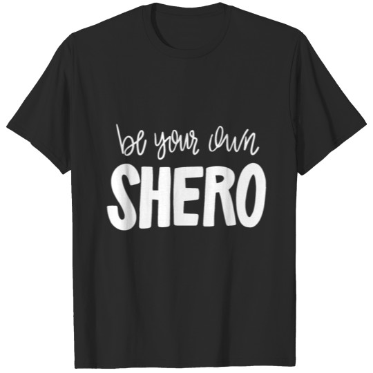 Discover Be your own shero T-shirt