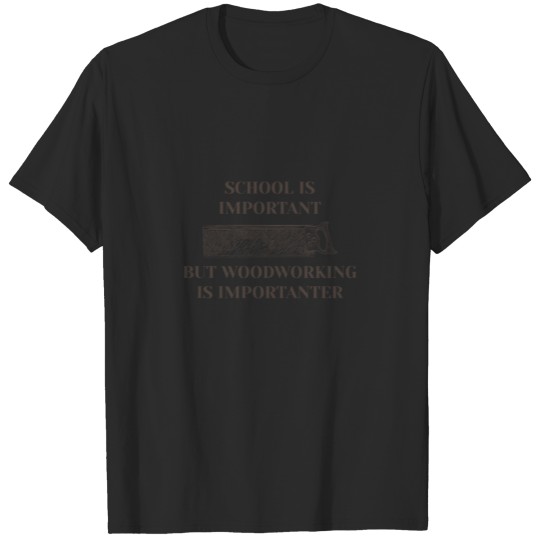 Discover School is Important But Woodworking Is Importanter T-shirt