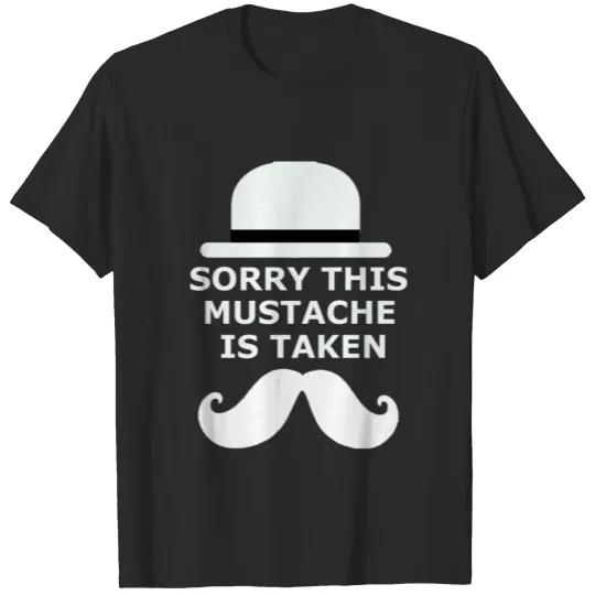 Discover Sorry This Mustache Is Taken Shirt Funny Gift For T-shirt