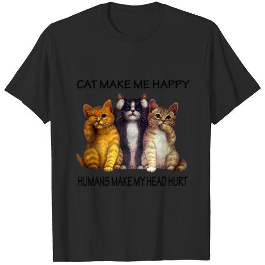 Discover Cats Make Me Happy Humans Make My Head Hurt T-Shir T-shirt