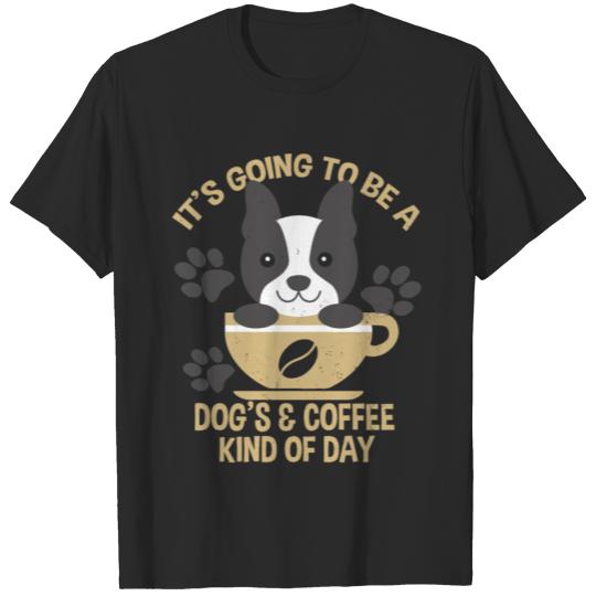 Discover It's going to be a Dog's & coffee kind of day Gift T-shirt