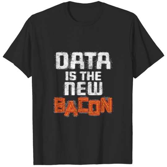 Data Is The New Bacon T-Shirt Data Nerd Tee T-shirt