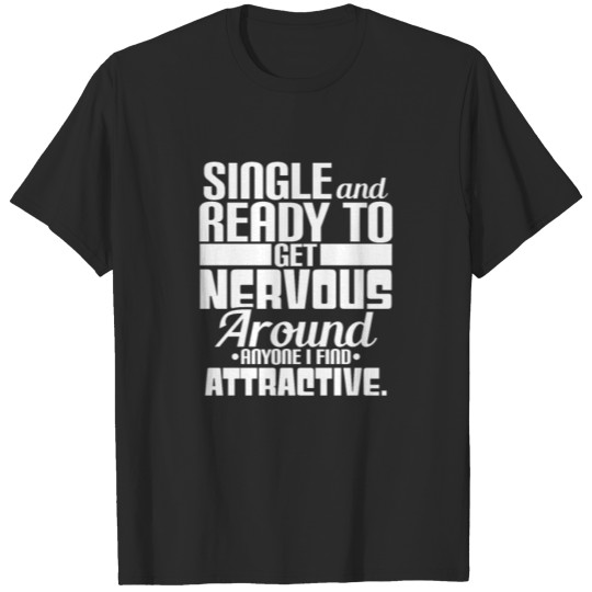 Discover SINGLE AND READY TO GET NERVOUS T-shirt