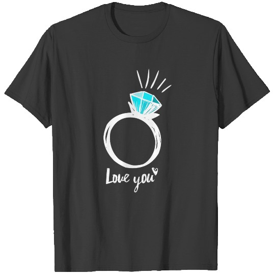 Ring Love You Engagement Fiancée Fiance Romantic T-shirt