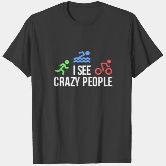 I See Crazy People Swim Bike Run Triathlon T-shirt