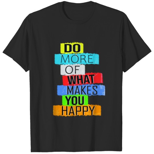 Discover Do more of what makes you happy T-shirt