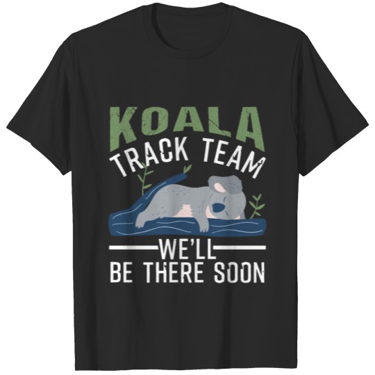 Discover Koala Track Team We'll Be There Soon T-shirt