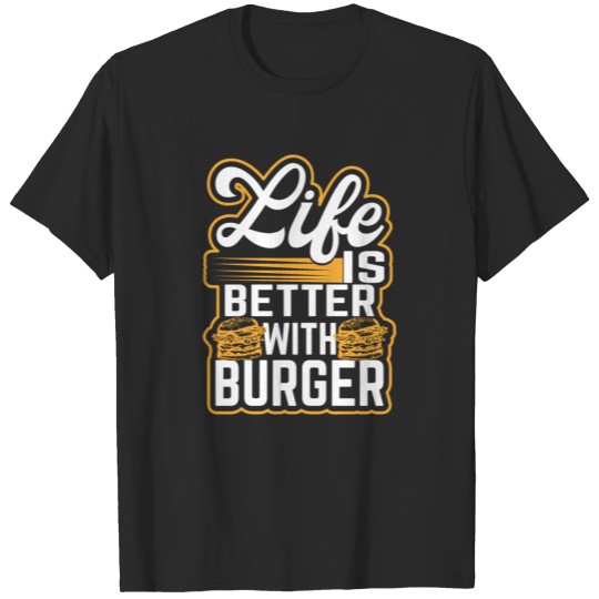 Discover Burger - Life is better with burger - Hamburger T-shirt