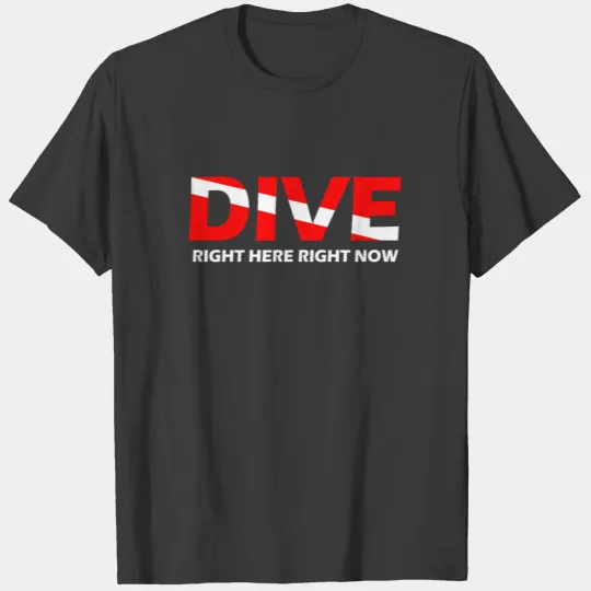 Dive Right Here Right Now T-shirt