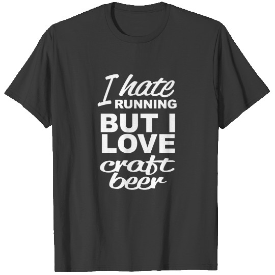 I Hate Running But I Love Craft Beer Copy T-shirt