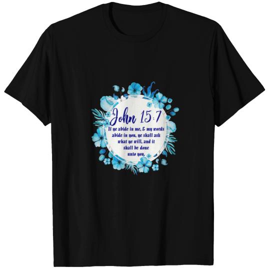 Abide in Him & Ask what you will- Visual messages T-shirt