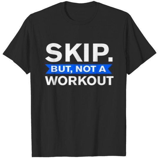 Discover Skip Bur Not A Workout Workout RopeJump Skipping T-shirt