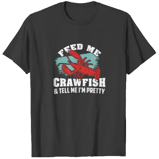 feed me crawfish cajun tshirts boil T-shirt