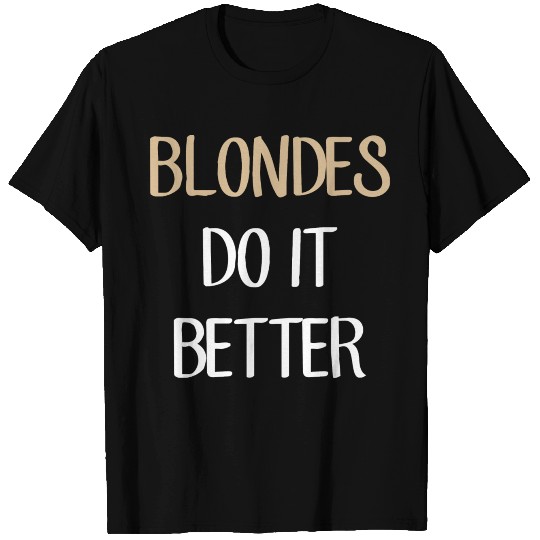 Sexy Funny Quotes Blondes Do It Better Gift T-shirt