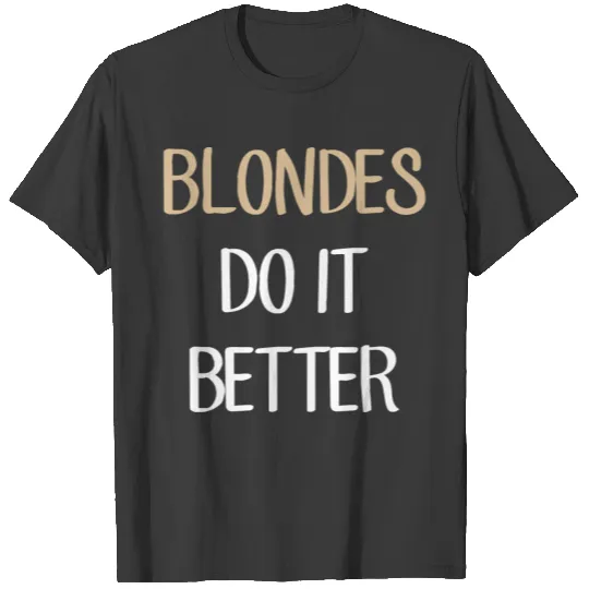 Sexy Funny Quotes Blondes Do It Better Gift T-shirt