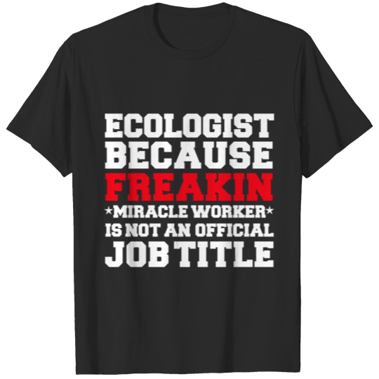 Discover Ecologist because Miracle Worker not a job title T-shirt