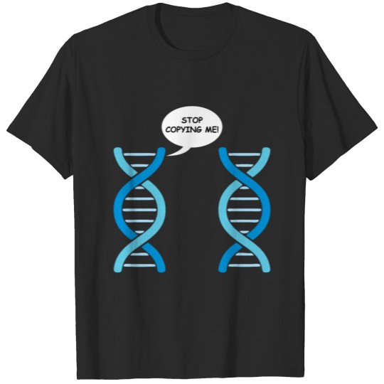 Discover DNA Model Funny Science Stop Copying Me! Genetics T-shirt